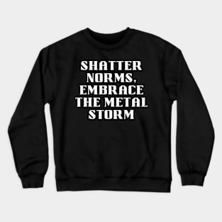 Shatter Norms, Embrace The Metal Storm Crewneck Sweatshirt